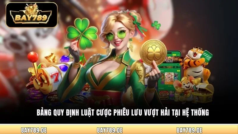 Bảng quy định luật cược phiêu lưu vượt hải tại hệ thống