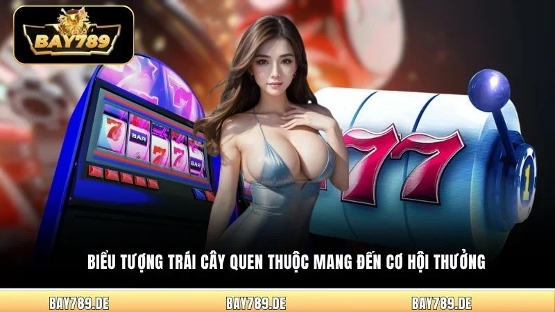 Biểu tượng trái cây quen thuộc mang đến cơ hội thưởng