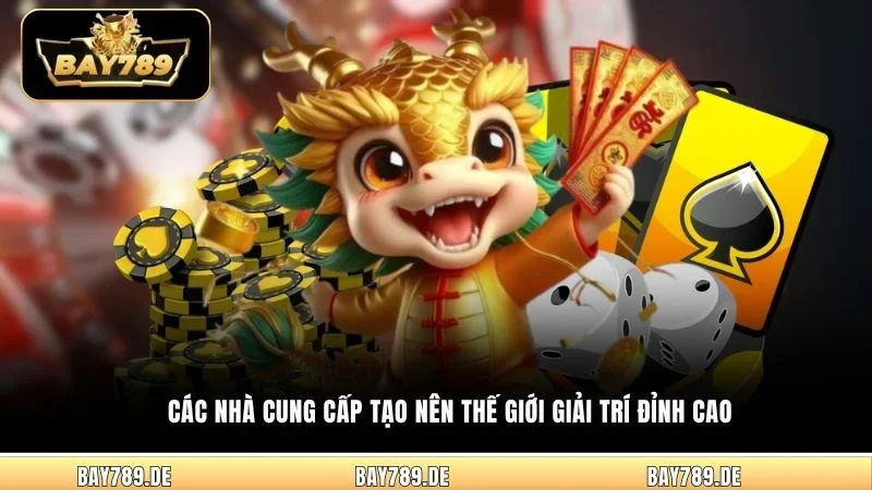 Các nhà cung cấp tạo nên thế giới giải trí đỉnh cao
