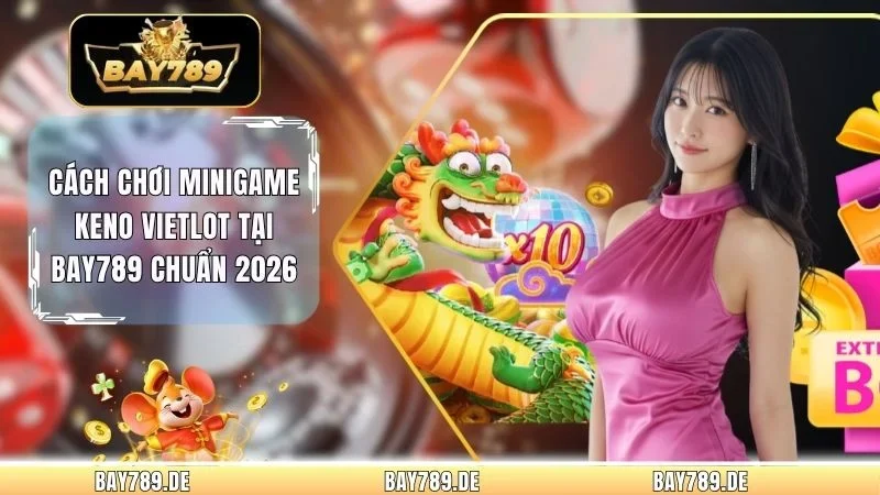 Cách Chơi Minigame Keno Vietlot Tại Bay789