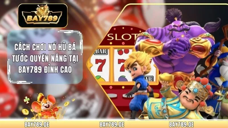 Cách Chơi Nổ Hũ Bá Tước Quyền Năng Tại Bay789