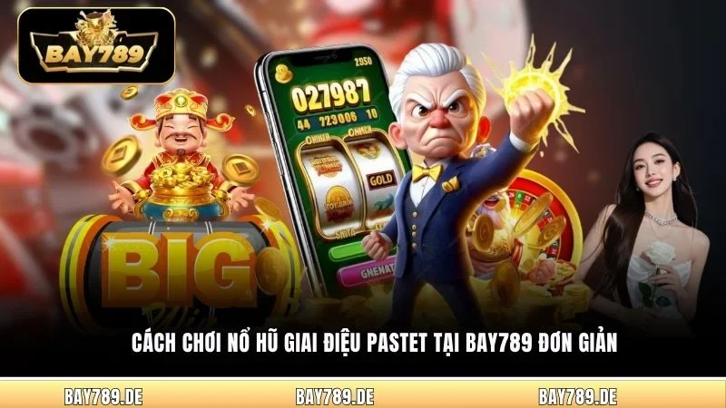 Cách chơi nổ hũ Giai Điệu Pastet tại Bay789 đơn giản