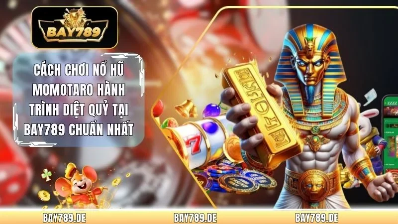 Cách Chơi Nổ Hũ Momotaro Hành Trình Diệt Quỷ Tại Bay789