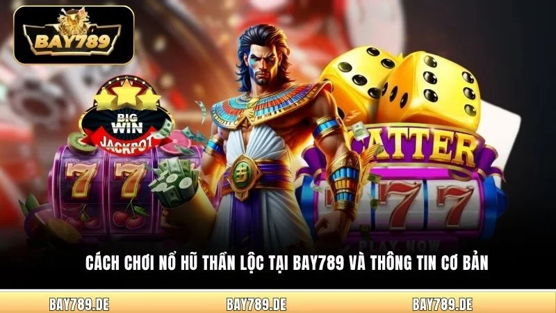 Cách chơi nổ hũ Thần Lộc tại Bay789 và thông tin cơ bản