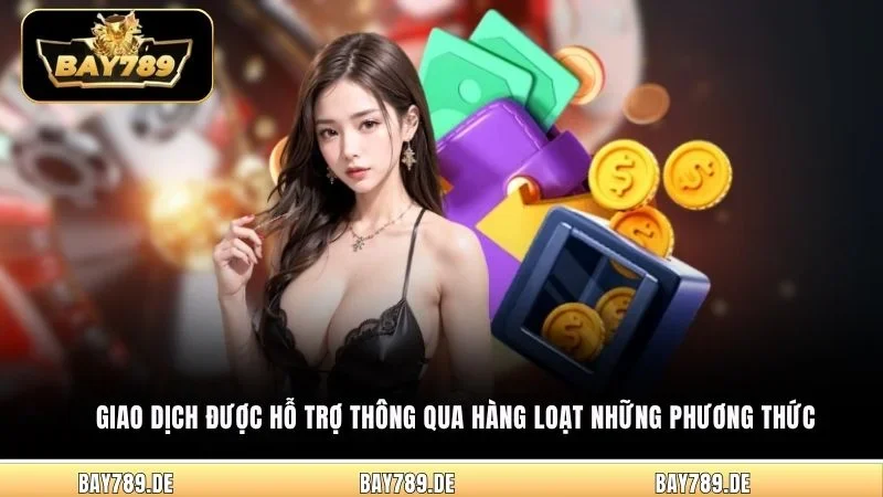 Giao dịch được hỗ trợ thông qua hàng loạt những phương thức 