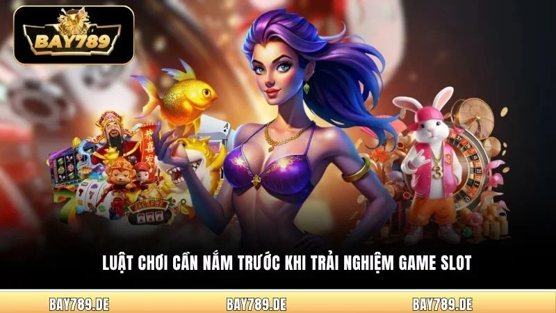 Luật chơi cần nắm trước khi trải nghiệm game Slot